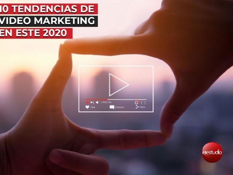 10 Tendencias de video marketing en este 2020.